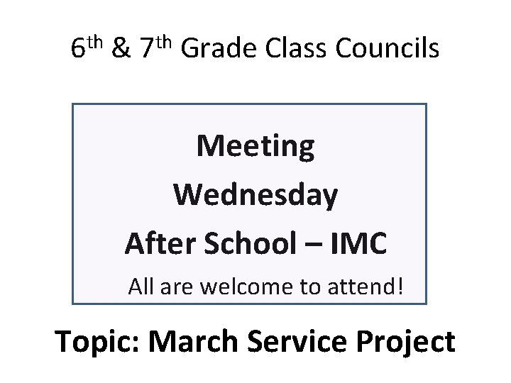 6 th & 7 th Grade Class Councils Meeting Wednesday After School – IMC