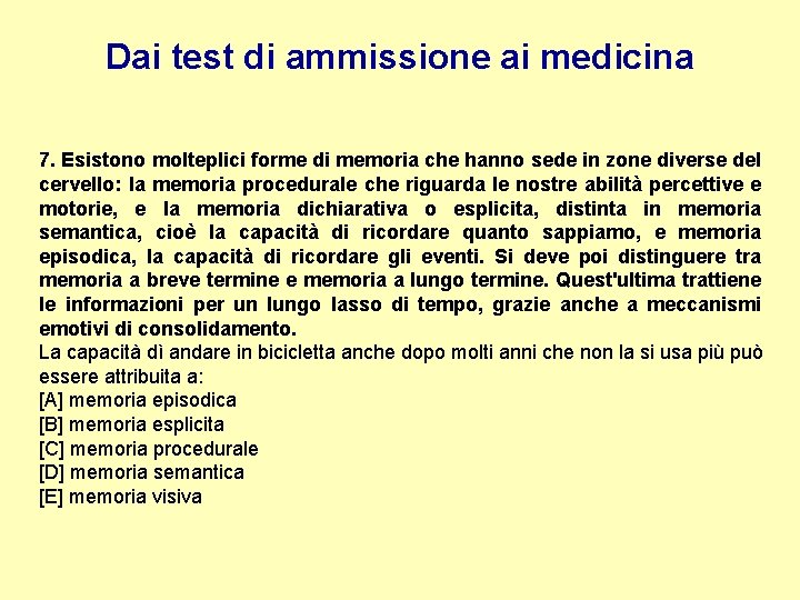 Dai test di ammissione ai medicina 7. Esistono molteplici forme di memoria che hanno