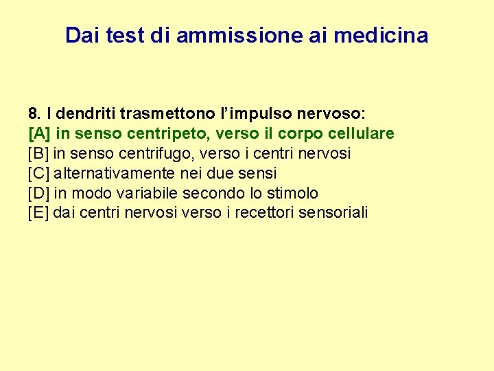 Dai test di ammissione ai medicina 8. I dendriti trasmettono l’impulso nervoso: [A] in