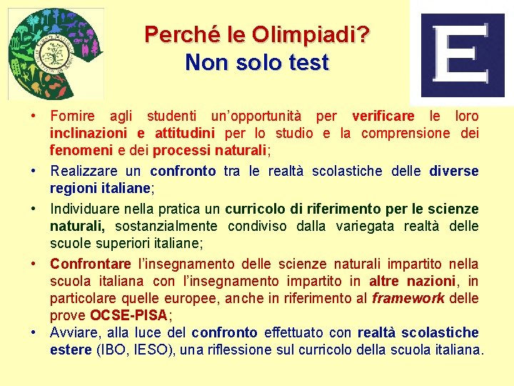 Perché le Olimpiadi? Non solo test • Fornire agli studenti un’opportunità per verificare le