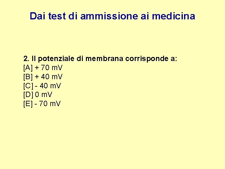 Dai test di ammissione ai medicina 2. Il potenziale di membrana corrisponde a: [A]