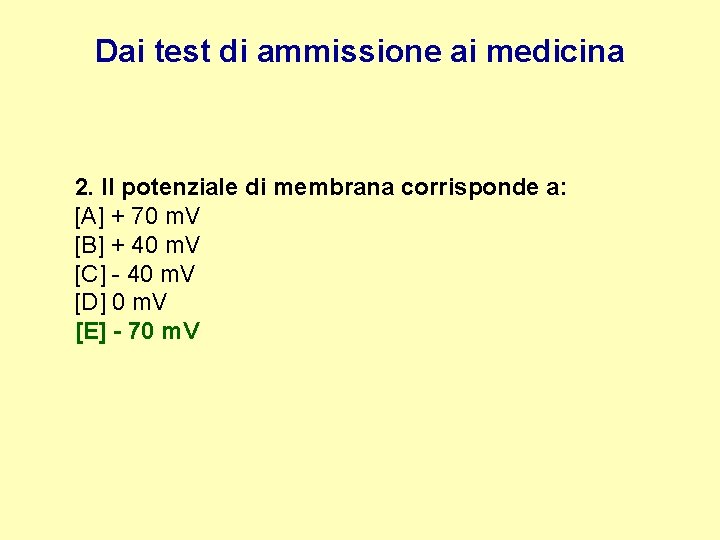 Dai test di ammissione ai medicina 2. Il potenziale di membrana corrisponde a: [A]