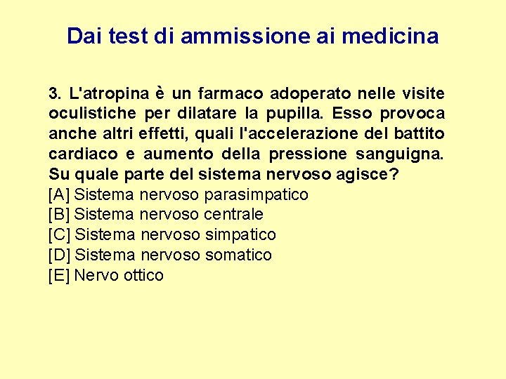 Dai test di ammissione ai medicina 3. L'atropina è un farmaco adoperato nelle visite