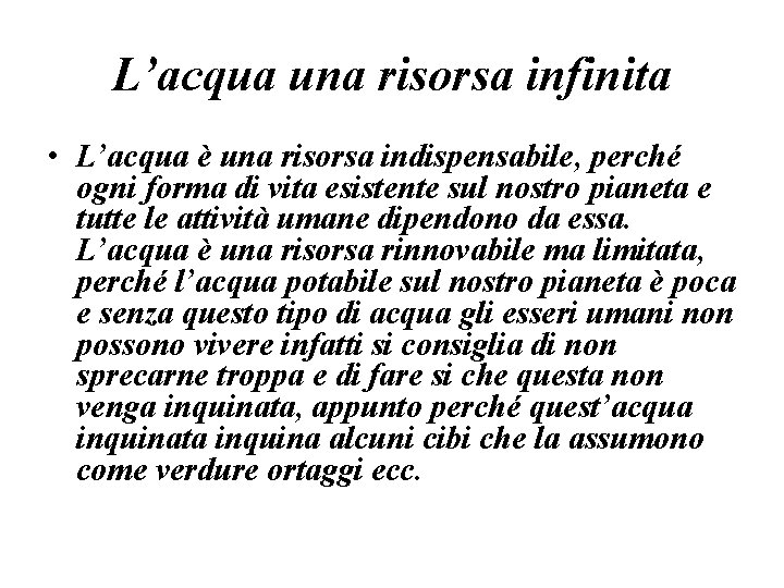 L’acqua una risorsa infinita • L’acqua è una risorsa indispensabile, perché ogni forma di