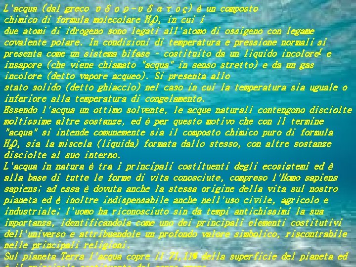 L'acqua (dal greco υδορ-υδατος) è un composto chimico di formula molecolare H 2 O,