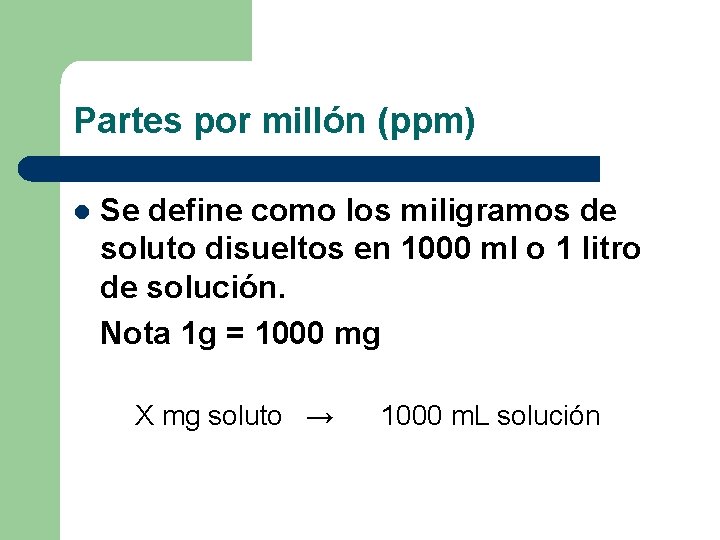 Partes por millón (ppm) l Se define como los miligramos de soluto disueltos en