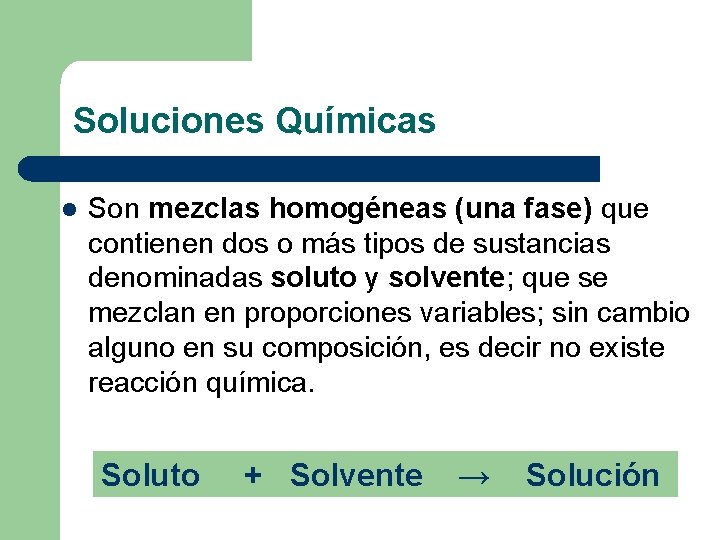 Soluciones Químicas l Son mezclas homogéneas (una fase) que contienen dos o más tipos