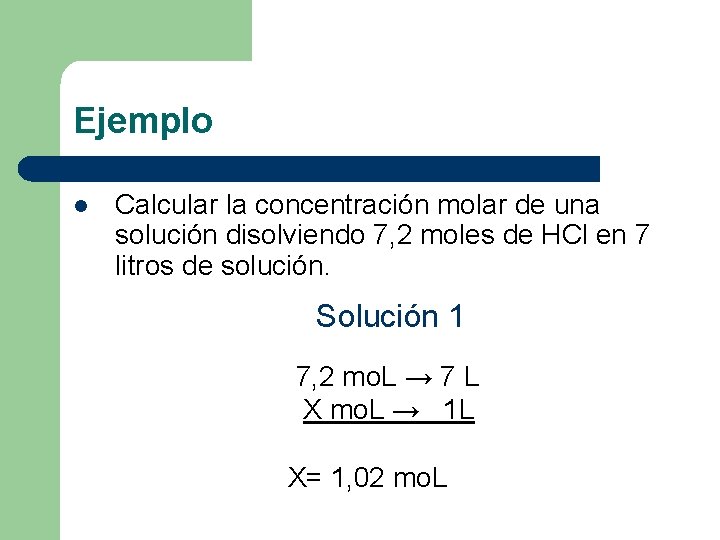 Ejemplo l Calcular la concentración molar de una solución disolviendo 7, 2 moles de