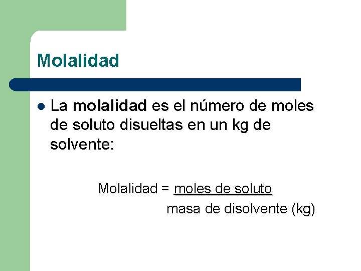 Molalidad l La molalidad es el número de moles de soluto disueltas en un Molalidad l La molalidad es el número de moles de soluto disueltas en un
