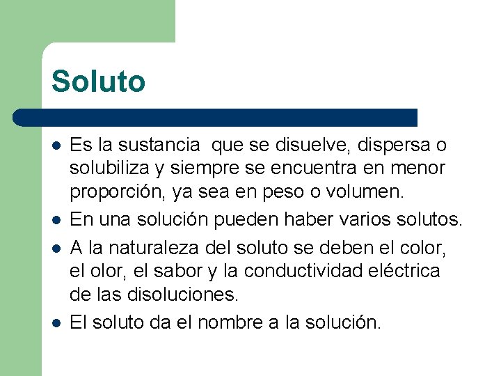 Soluto l l Es la sustancia que se disuelve, dispersa o solubiliza y siempre