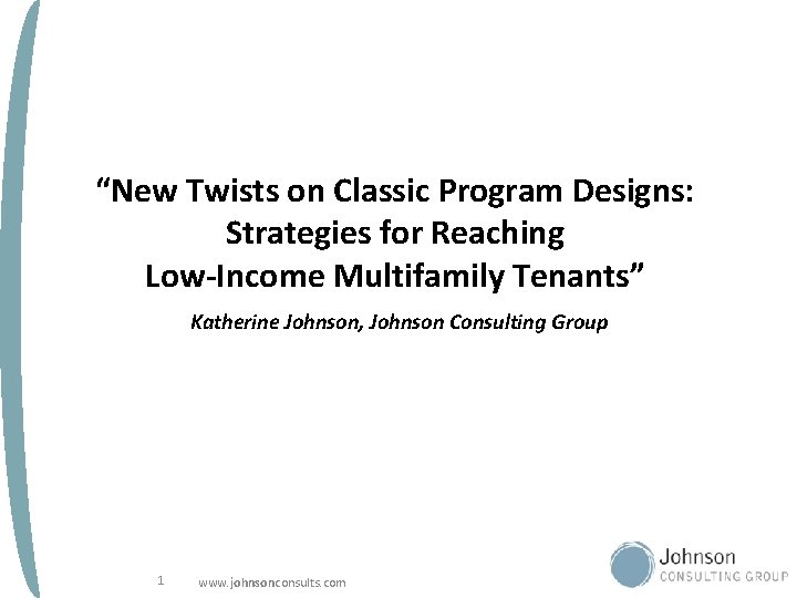 “New Twists on Classic Program Designs: Strategies for Reaching Low-Income Multifamily Tenants” Katherine Johnson,