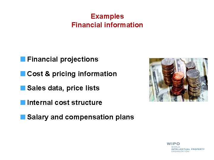 Examples Financial information Financial projections Cost & pricing information Sales data, price lists Internal