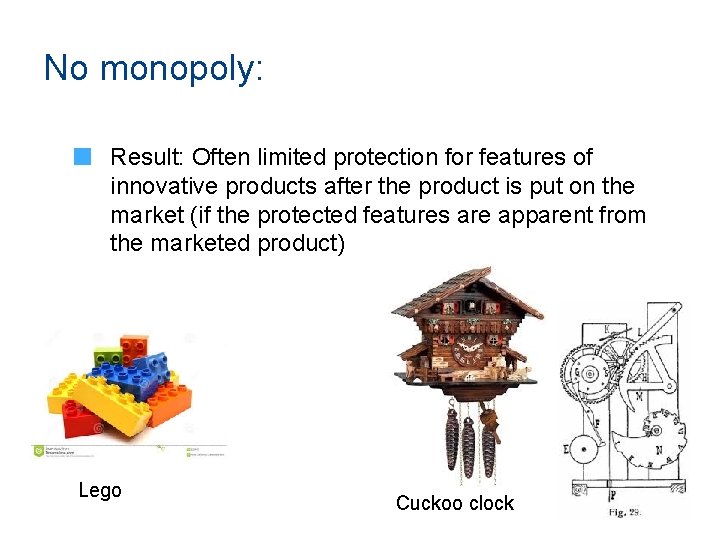 No monopoly: Result: Often limited protection for features of innovative products after the product