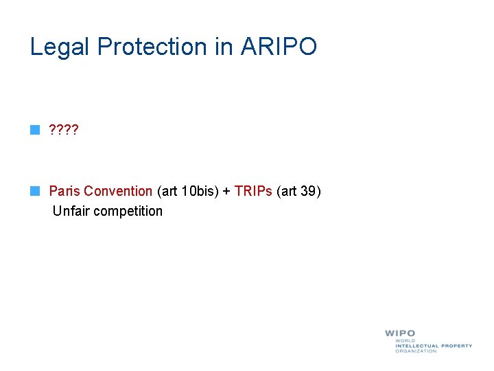 Legal Protection in ARIPO ? ? Paris Convention (art 10 bis) + TRIPs (art