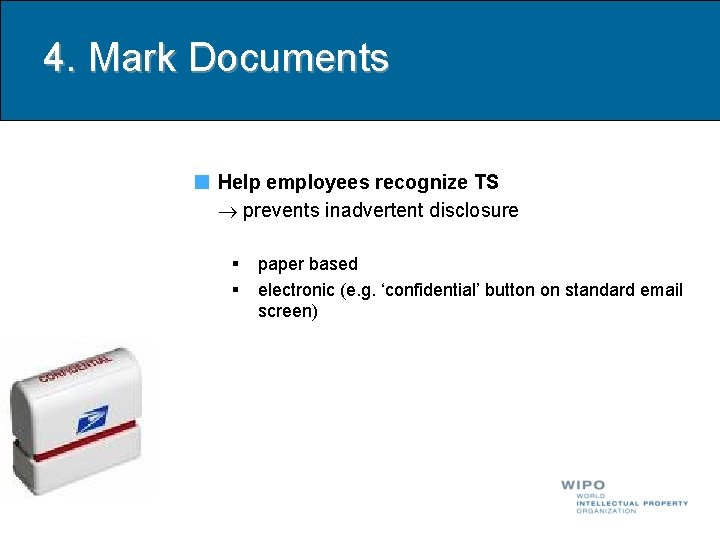 4. Mark Documents Help employees recognize TS prevents inadvertent disclosure § § paper based