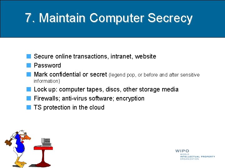 7. Maintain Computer Secrecy Secure online transactions, intranet, website Password Mark confidential or secret