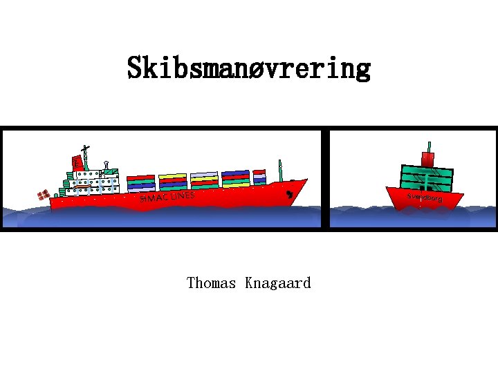 Skibsmanøvrering Z SIMAC LINES Thomas Knagaard Svendborg 