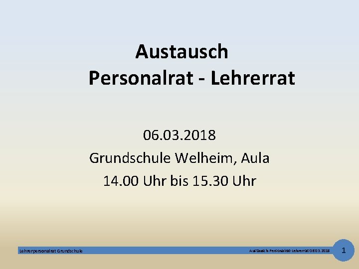 Austausch Personalrat - Lehrerrat 06. 03. 2018 Grundschule Welheim, Aula 14. 00 Uhr bis