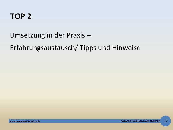 TOP 2 Umsetzung in der Praxis – Erfahrungsaustausch/ Tipps und Hinweise Lehrerpersonalrat Grundschule Austausch