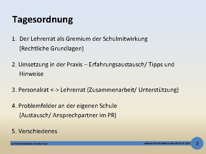 Tagesordnung 1. Der Lehrerrat als Gremium der Schulmitwirkung (Rechtliche Grundlagen) 2. Umsetzung in der