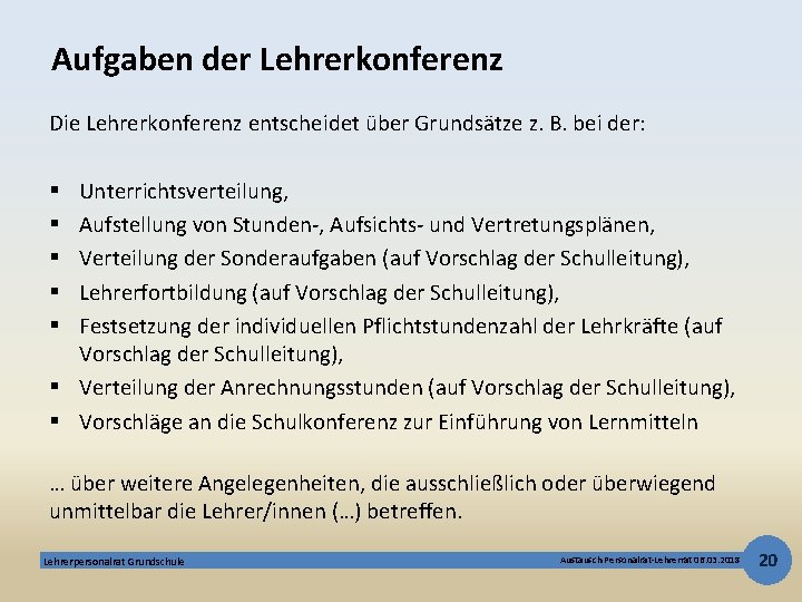 Aufgaben der Lehrerkonferenz Die Lehrerkonferenz entscheidet über Grundsätze z. B. bei der: Unterrichtsverteilung, Aufstellung