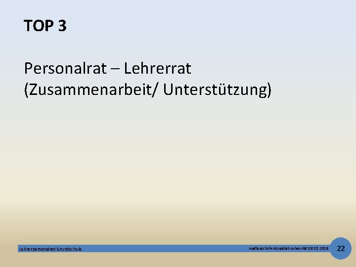 TOP 3 Personalrat – Lehrerrat (Zusammenarbeit/ Unterstützung) Lehrerpersonalrat Grundschule Austausch Personalrat-Lehrerrat 06. 03. 2018