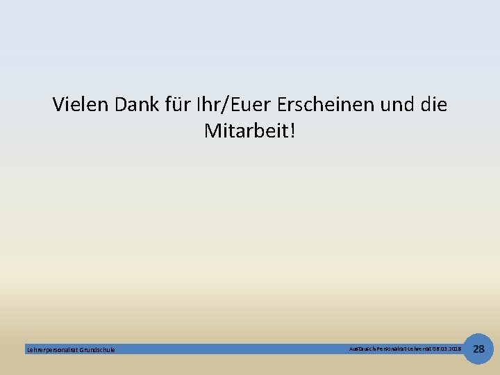 Vielen Dank für Ihr/Euer Erscheinen und die Mitarbeit! Lehrerpersonalrat Grundschule Austausch Personalrat-Lehrerrat 06. 03.