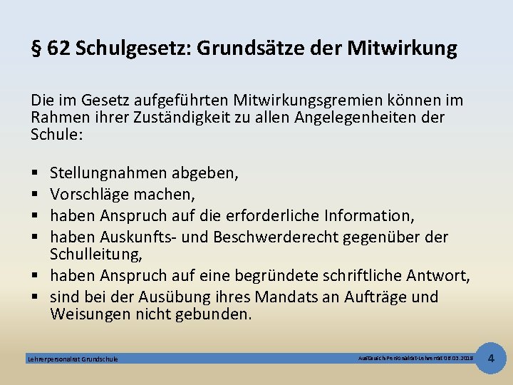 § 62 Schulgesetz: Grundsätze der Mitwirkung Die im Gesetz aufgeführten Mitwirkungsgremien können im Rahmen