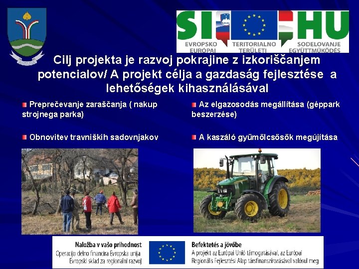 Cilj projekta je razvoj pokrajine z izkoriščanjem potencialov/ A projekt célja a gazdaság fejlesztése