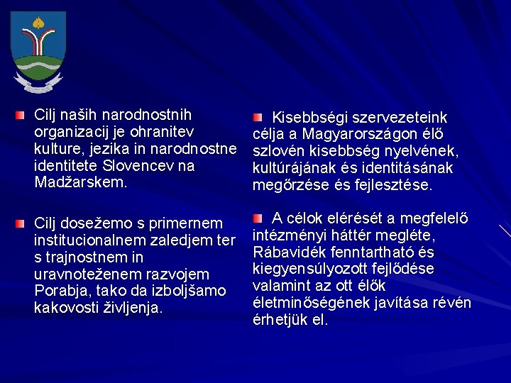 Cilj naših narodnostnih organizacij je ohranitev kulture, jezika in narodnostne identitete Slovencev na Madžarskem.