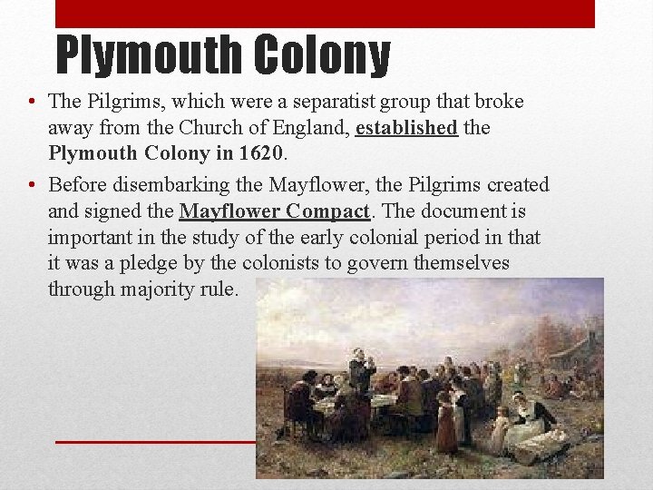 Plymouth Colony • The Pilgrims, which were a separatist group that broke away from