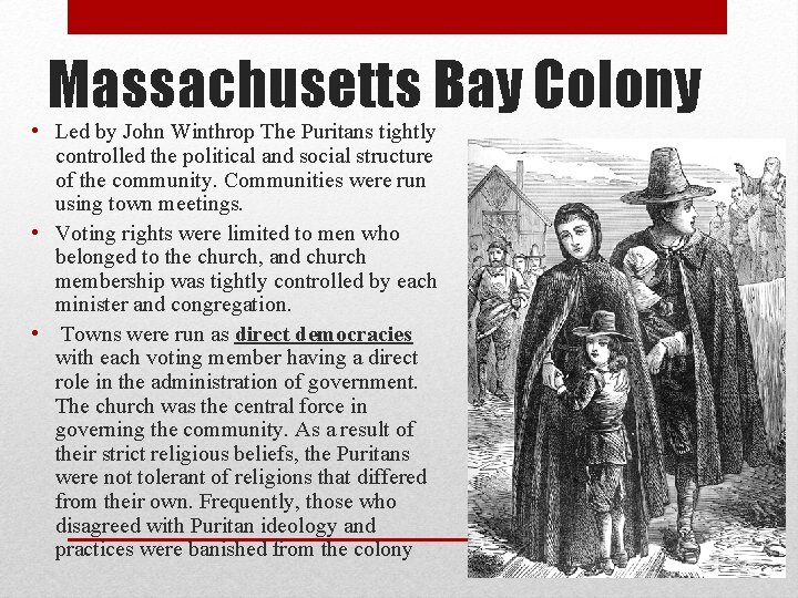 Massachusetts Bay Colony • Led by John Winthrop The Puritans tightly controlled the political