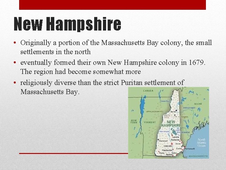 New Hampshire • Originally a portion of the Massachusetts Bay colony, the small settlements