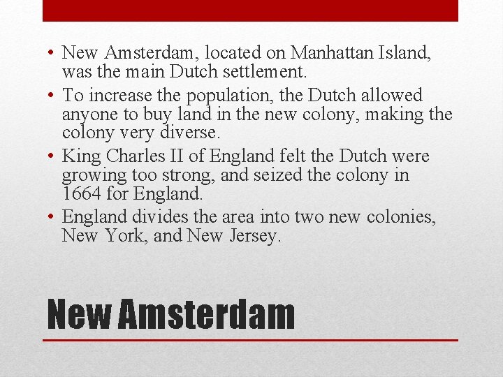  • New Amsterdam, located on Manhattan Island, was the main Dutch settlement. •