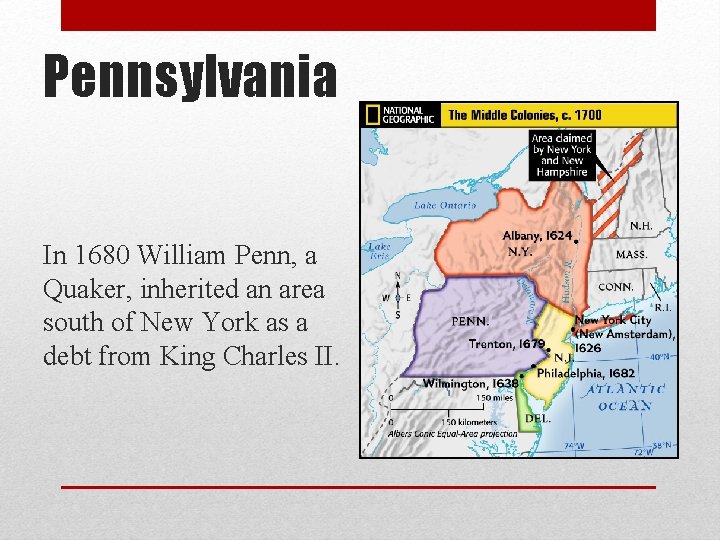 Pennsylvania In 1680 William Penn, a Quaker, inherited an area south of New York