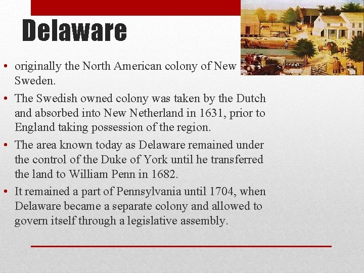 Delaware • originally the North American colony of New Sweden. • The Swedish owned