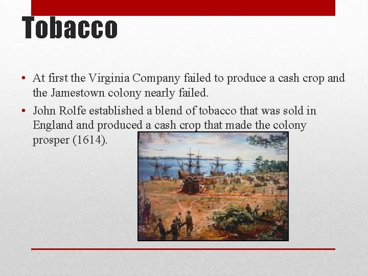 Tobacco • At first the Virginia Company failed to produce a cash crop and