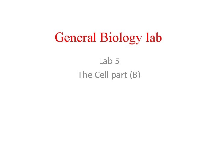 General Biology lab Lab 5 The Cell part (B) 