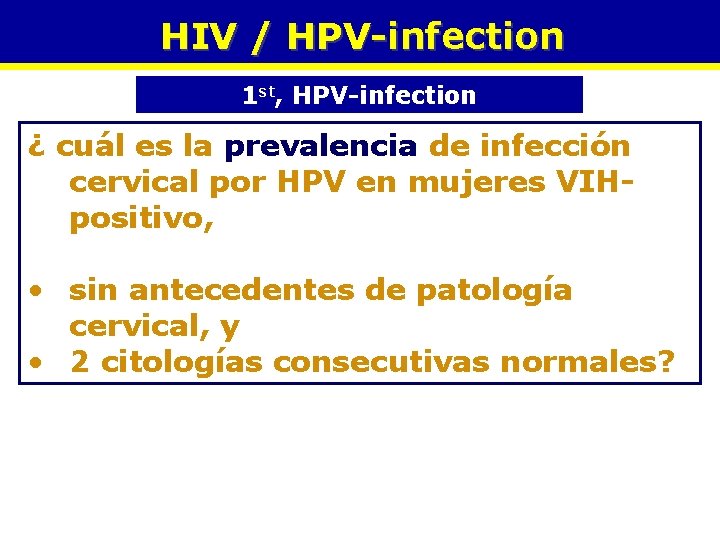 HIV / HPV-infection 1 st, HPV-infection ¿ cuál es la prevalencia de infección cervical