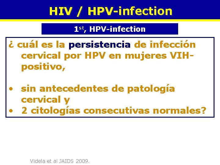 HIV / HPV-infection 1 st, HPV-infection ¿ cuál es la persistencia de infección cervical