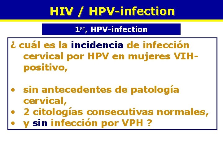 HIV / HPV-infection 1 st, HPV-infection ¿ cuál es la incidencia de infección cervical