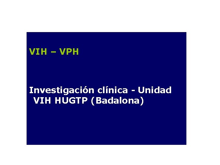 VIH – VPH Investigación clínica - Unidad VIH HUGTP (Badalona) 