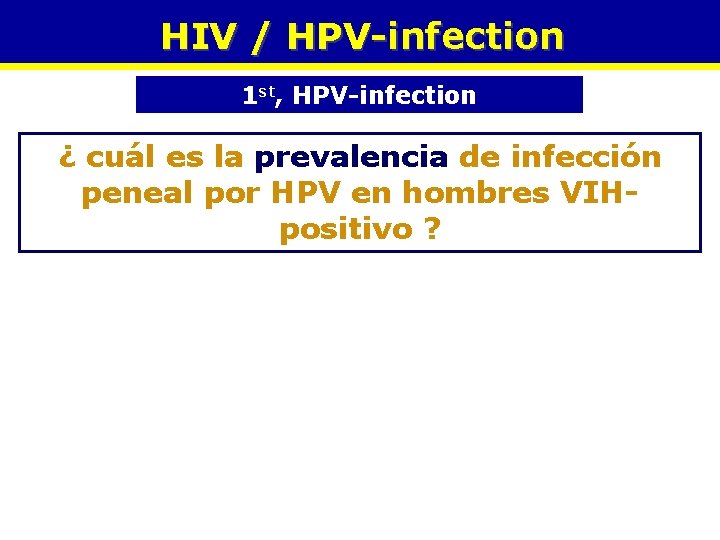 HIV / HPV-infection 1 st, HPV-infection ¿ cuál es la prevalencia de infección peneal