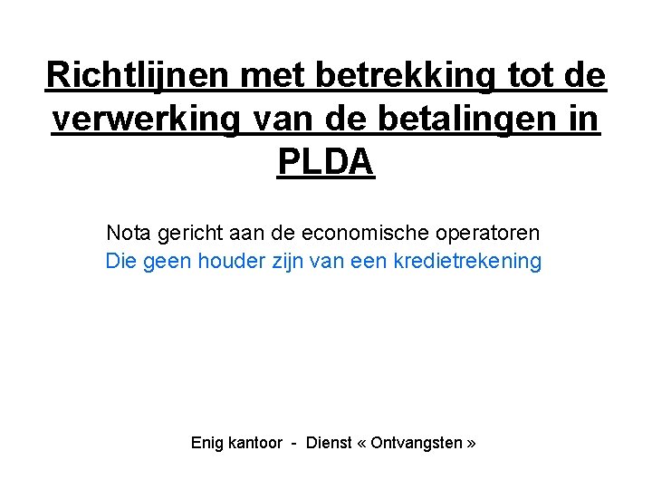 Richtlijnen met betrekking tot de verwerking van de betalingen in PLDA Nota gericht aan