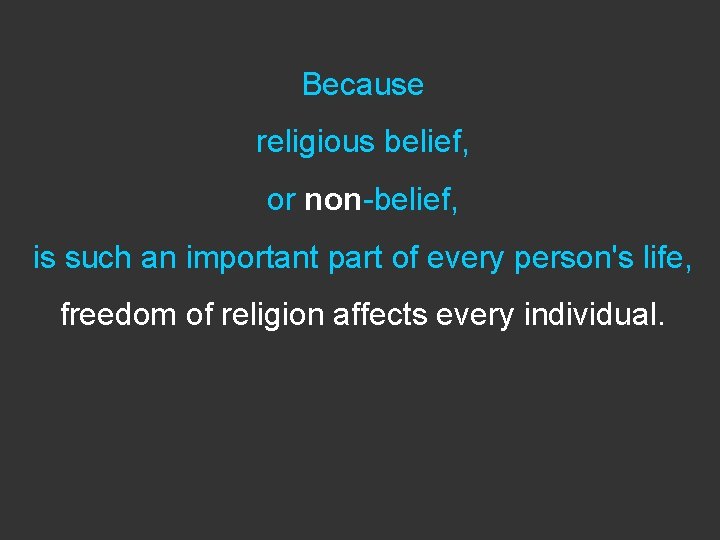 Because religious belief, or non-belief, is such an important part of every person's life,