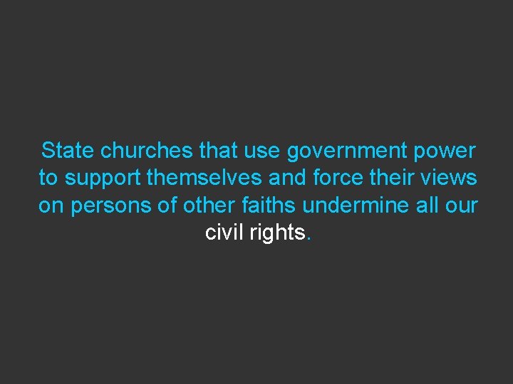 State churches that use government power to support themselves and force their views on