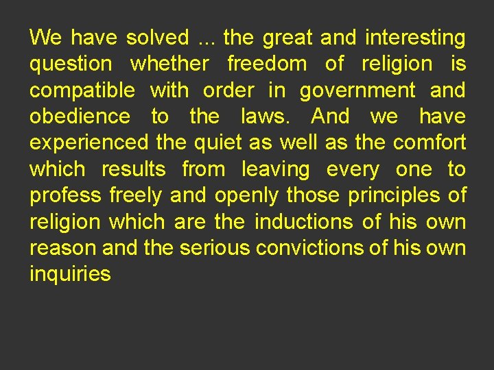 We have solved. . . the great and interesting question whether freedom of religion