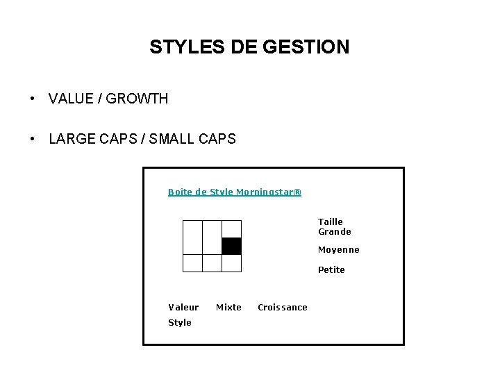 STYLES DE GESTION • VALUE / GROWTH • LARGE CAPS / SMALL CAPS Boîte