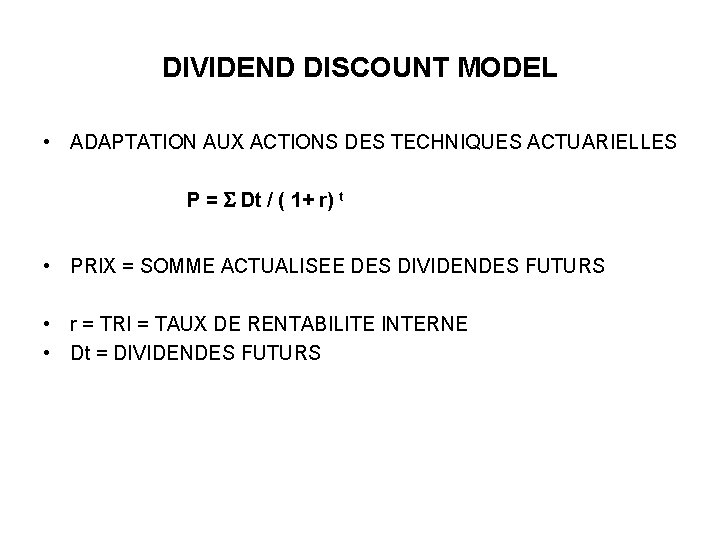 DIVIDEND DISCOUNT MODEL • ADAPTATION AUX ACTIONS DES TECHNIQUES ACTUARIELLES P = Dt /