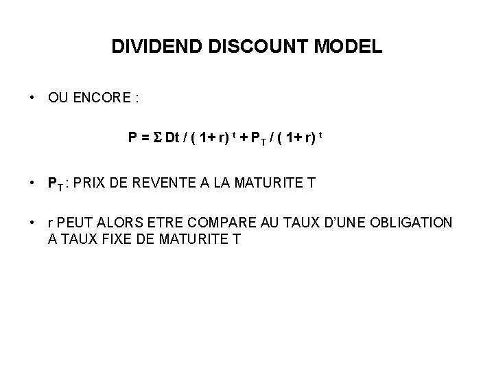 DIVIDEND DISCOUNT MODEL • OU ENCORE : P = Dt / ( 1+ r)